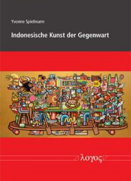 Spielmann, Yvonne. Indonesische Kunst Der Gegenwart. Logos Verlag, 2015 Thumbnail
