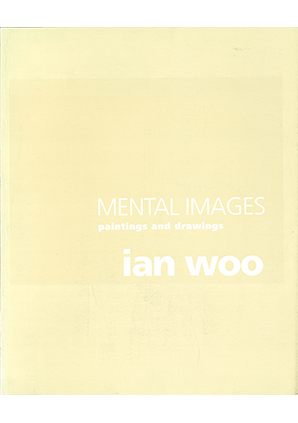 MENTAL IMAGES. PAINTINGS AND DRAWINGS. IAN WOO