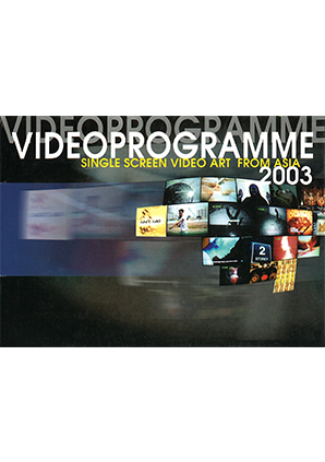 VIDEOPROGRAMME. SINGLE SCREEN VIDEO ART FROM ASIA 2003