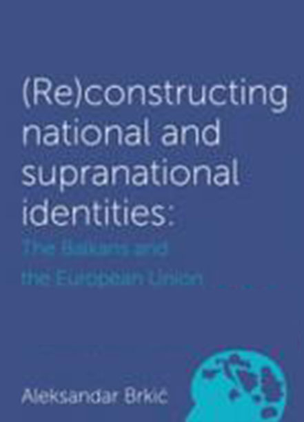 Cultural Policy Frameworks: (Re)constructing National and Supranational Identities: The Balkans and the European Union